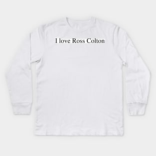 I love Ross Colton Kids Long Sleeve T-Shirt